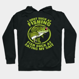 I Dont Suck At Fishing Fish Suck At Eating My Bait Fishing Hoodie